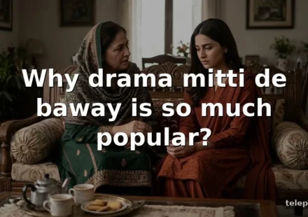 Why drama mitti de baway is so much popular?