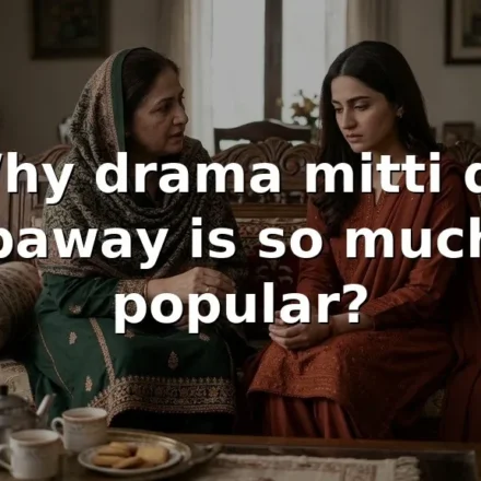 Why drama mitti de baway is so much popular?