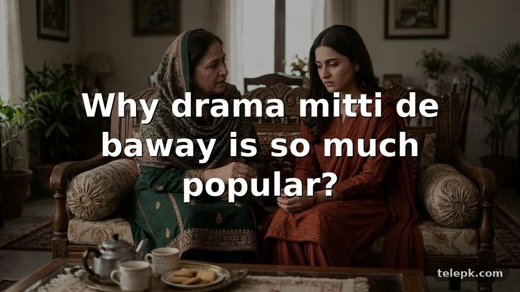 Why drama mitti de baway is so much popular?
